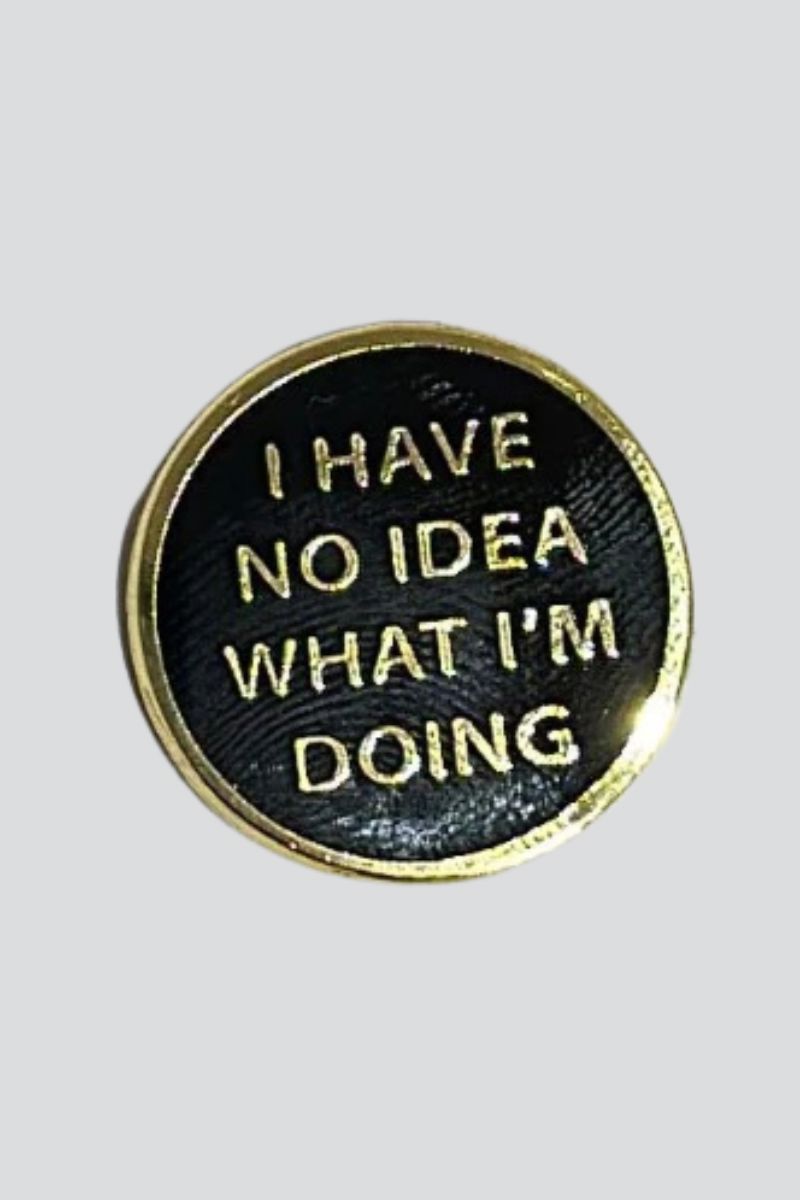 I Have No Idea What I'm Doing Enamel Pin Enamel Pin Patches & Pins