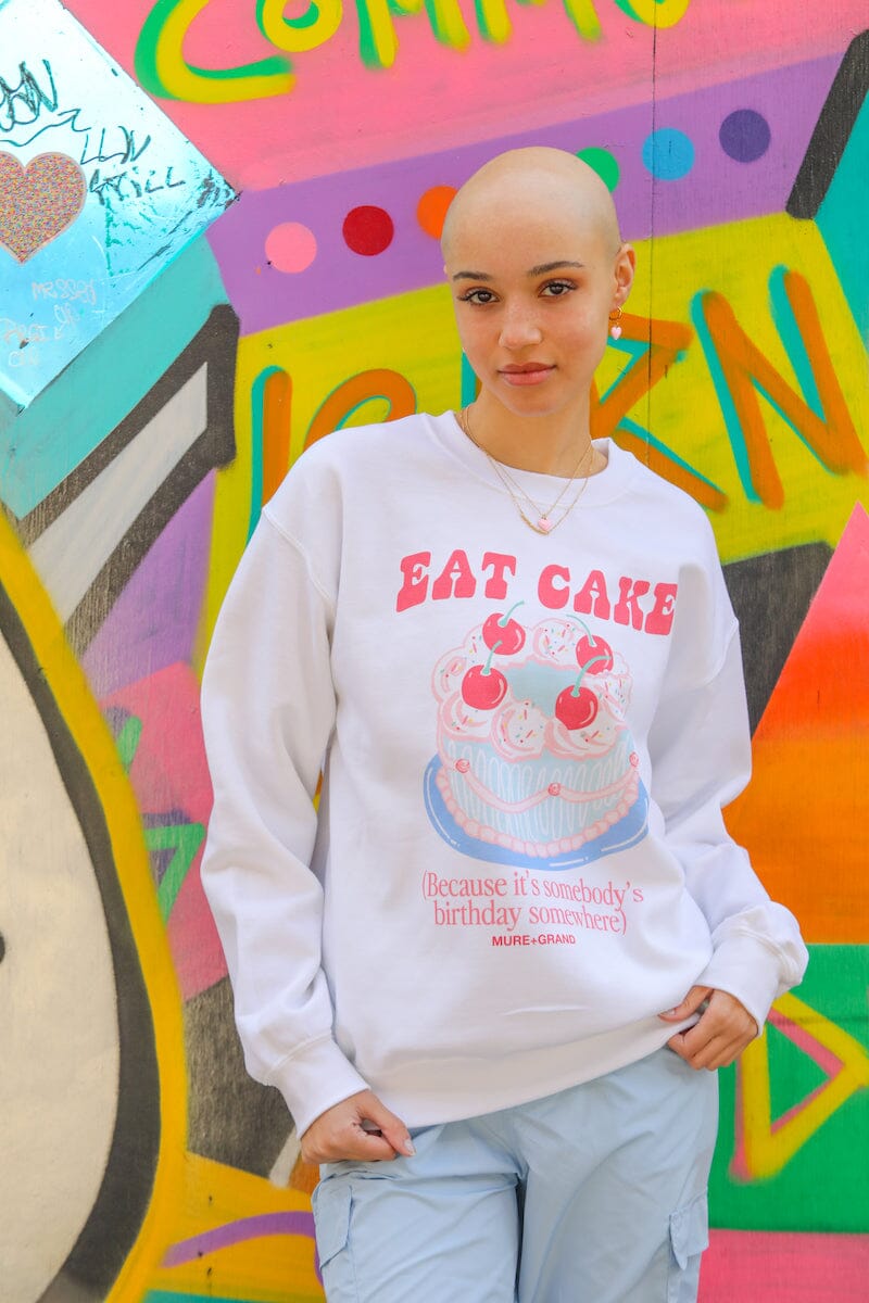 Eat Cake Because It's Somebody's Birthday Sweatshirt sweatshirt Mure + Grand