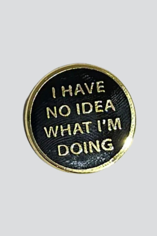 I Have No Idea What I'm Doing Enamel Pin Enamel Pin Patches & Pins 