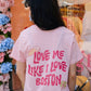 Love Me Like I Love Boston T-shirt t-shirt mure + grand 
